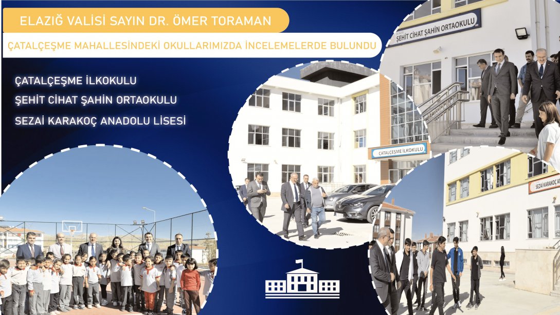İlimiz Valisi Sayın Dr. Ömer TORAMAN Çatalçeşme Mahallesi'nde Hizmete Giren Okullarımızda İncelemelerde Bulundu.