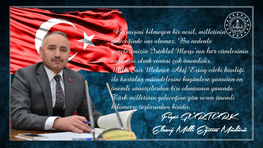 Milli Eğitim Müdürü Feyzi Gürtürk 'ün 12 Mart İstiklal Marşı'nın Kabulü ve M. Akif Ersoy Ersoy'u Anma Günü Mesajı