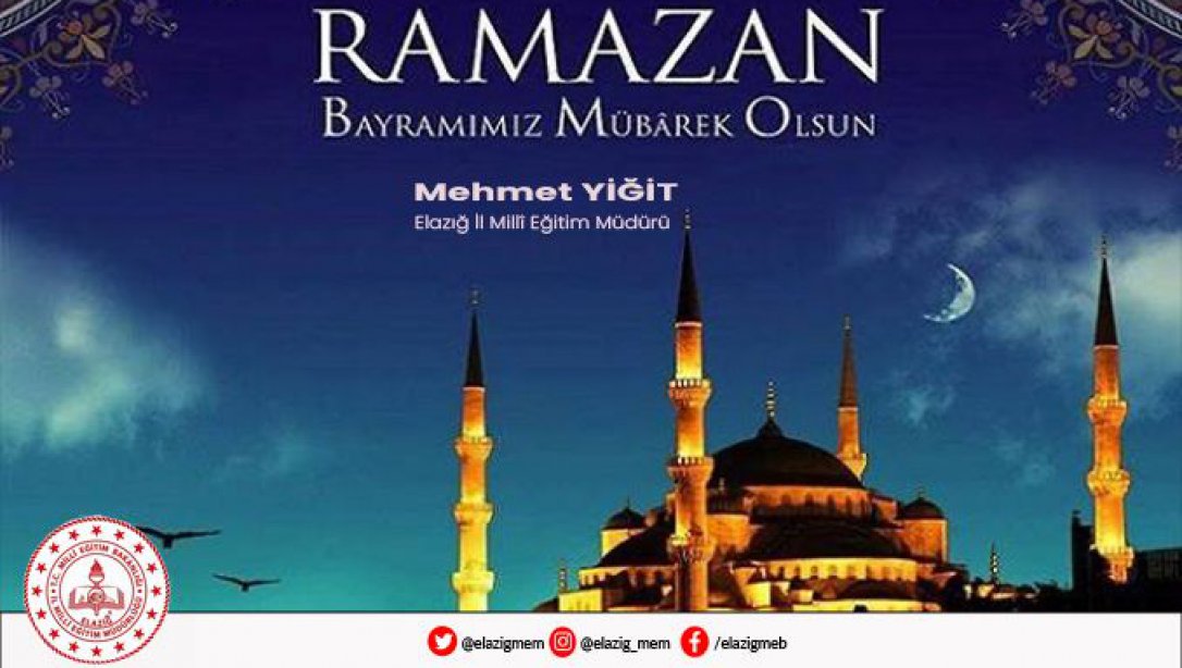 Milli Eğitim Müdürü Mehmet YİĞİT'in Ramazan Bayramı Mesajı